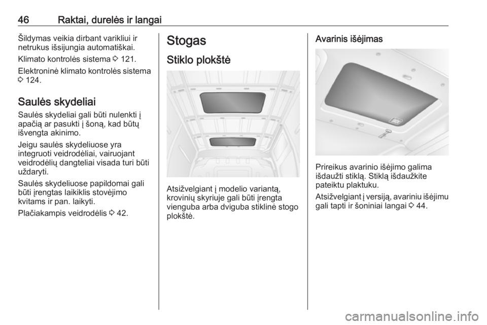 OPEL MOVANO_B 2018.5  Savininko vadovas (in Lithuanian) 46Raktai, durelės ir langaiŠildymas veikia dirbant varikliui ir
netrukus išsijungia automatiškai.
Klimato kontrolės sistema  3 121.
Elektroninė klimato kontrolės sistema 3  124.
Saulės skydeli