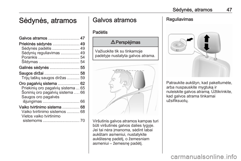 OPEL MOVANO_B 2018.5  Savininko vadovas (in Lithuanian) Sėdynės, atramos47Sėdynės, atramosGalvos atramos............................ 47
Priekinės sėdynės ........................49
Sėdynės padėtis ........................49
Sėdynių reguliavimas