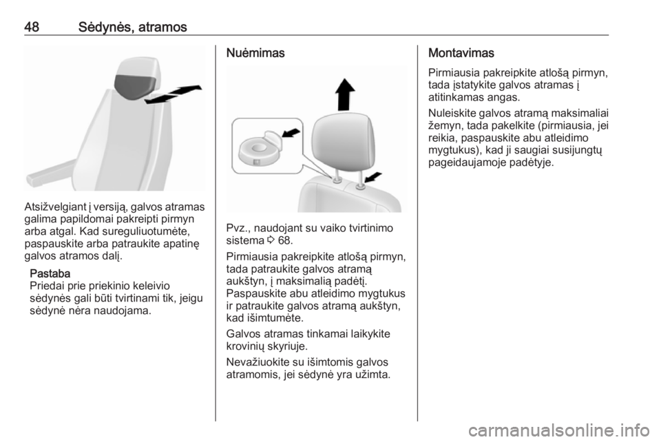 OPEL MOVANO_B 2018.5  Savininko vadovas (in Lithuanian) 48Sėdynės, atramos
Atsižvelgiant į versiją, galvos atramasgalima papildomai pakreipti pirmyn
arba atgal. Kad sureguliuotumėte,
paspauskite arba patraukite apatinę
galvos atramos dalį.
Pastaba
