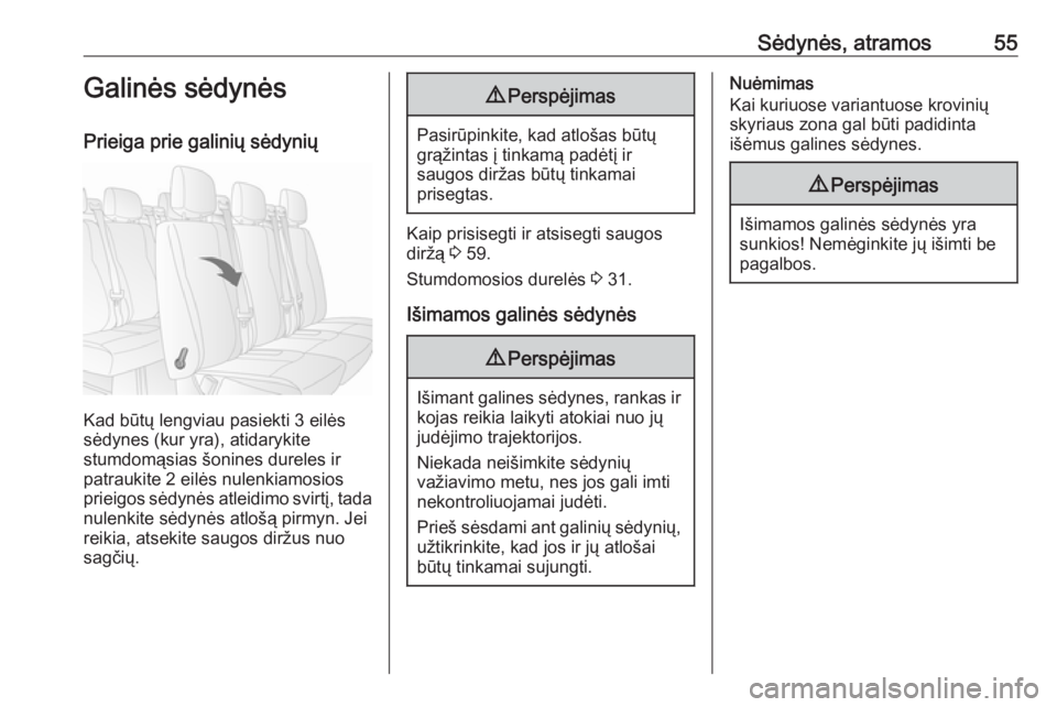 OPEL MOVANO_B 2018.5  Savininko vadovas (in Lithuanian) Sėdynės, atramos55Galinės sėdynės
Prieiga prie galinių sėdynių
Kad būtų lengviau pasiekti 3 eilės
sėdynes (kur yra), atidarykite
stumdomąsias šonines dureles ir
patraukite 2 eilės nulen