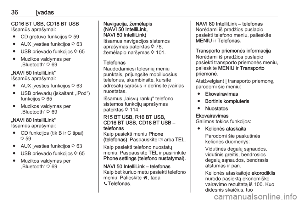 OPEL VIVARO B 2019  Informacijos ir pramogų sistemos vadovas (in Lithuanian) 36ĮvadasCD16 BT USB, CD18 BT USB
Išsamūs aprašymai:
● CD grotuvo funkcijos  3 59
● AUX įvesties funkcijos  3 63
● USB prievado funkcijos  3 65
● Muzikos valdymas per „Bluetooth“  3 69