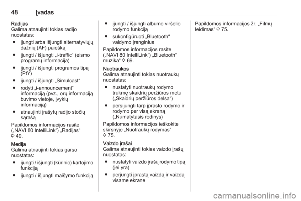 OPEL VIVARO B 2019  Informacijos ir pramogų sistemos vadovas (in Lithuanian) 48ĮvadasRadijas
Galima atnaujinti tokias radijo
nuostatas:
● įjungti arba išjungti alternatyviųjų dažnių (AF) paiešką
● įjungti / išjungti „i-traffic“ (eismo programų informacija)
