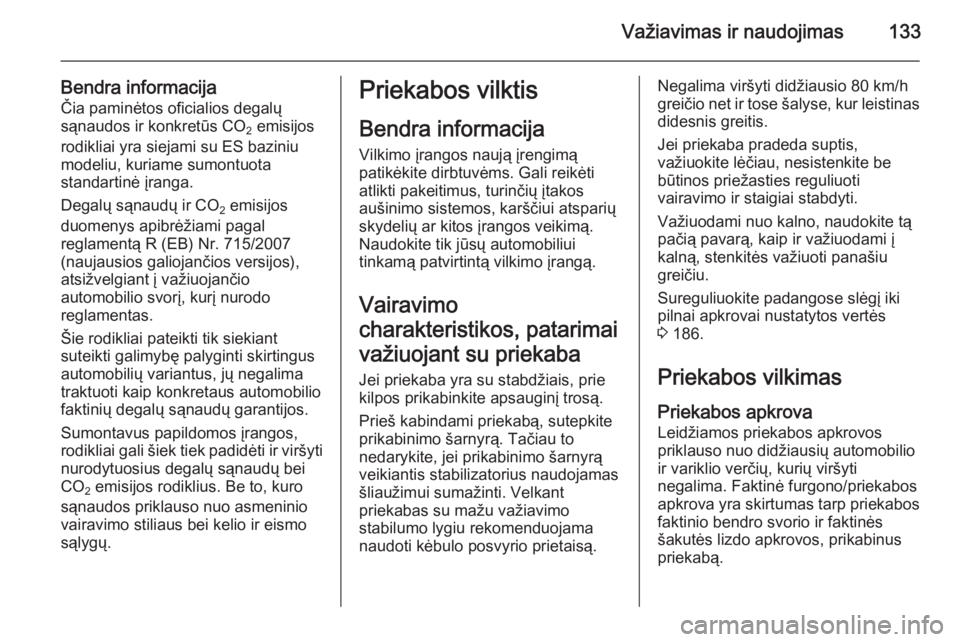 OPEL VIVARO B 2014.5 Savininko vadovas (in Lithuanian) Važiavimas ir naudojimas133
Bendra informacijaČia paminėtos oficialios degalų
sąnaudos ir konkretūs CO 2 emisijos
rodikliai yra siejami su ES baziniu modeliu, kuriame sumontuota
standartinė įr OPEL VIVARO B 2014.5 Savininko vadovas (in Lithuanian) Važiavimas ir naudojimas133
Bendra informacijaČia paminėtos oficialios degalų
sąnaudos ir konkretūs CO 2 emisijos
rodikliai yra siejami su ES baziniu modeliu, kuriame sumontuota
standartinė įr