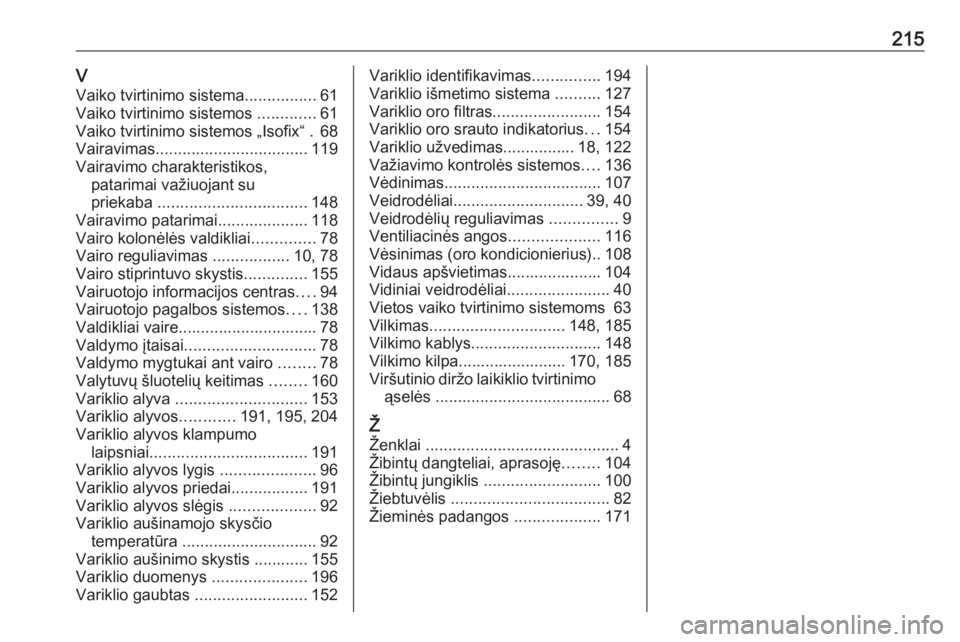 OPEL VIVARO B 2016  Savininko vadovas (in Lithuanian) 215VVaiko tvirtinimo sistema ................61
Vaiko tvirtinimo sistemos  .............61
Vaiko tvirtinimo sistemos „Isofix“ . 68
Vairavimas .................................. 119
Vairavimo chara