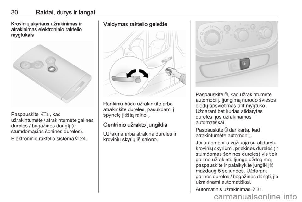 OPEL VIVARO B 2016  Savininko vadovas (in Lithuanian) 30Raktai, durys ir langaiKrovinių skyriaus užrakinimas ir
atrakinimas elektroninio raktelio
mygtukais
Paspauskite  G, kad
užrakintumėte / atrakintumėte galines dureles / bagažinės dangtį (ir
s