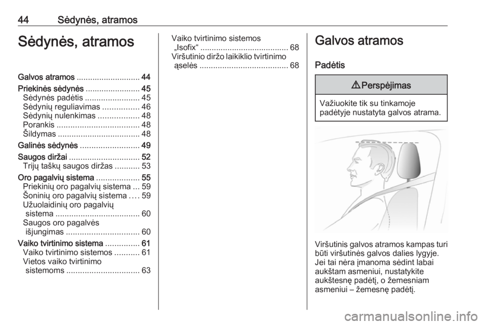 OPEL VIVARO B 2016  Savininko vadovas (in Lithuanian) 44Sėdynės, atramosSėdynės, atramosGalvos atramos............................ 44
Priekinės sėdynės ........................45
Sėdynės padėtis ........................45
Sėdynių reguliavimas