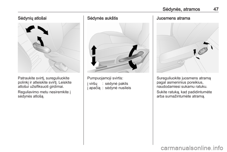 OPEL VIVARO B 2016  Savininko vadovas (in Lithuanian) Sėdynės, atramos47Sėdynių atlošai
Patraukite svirtį, sureguliuokite
polinkį ir atleiskite svirtį. Leiskite
atlošui užsifiksuoti girdimai.
Reguliavimo metu nesiremkite į
sėdynės atlošą.
