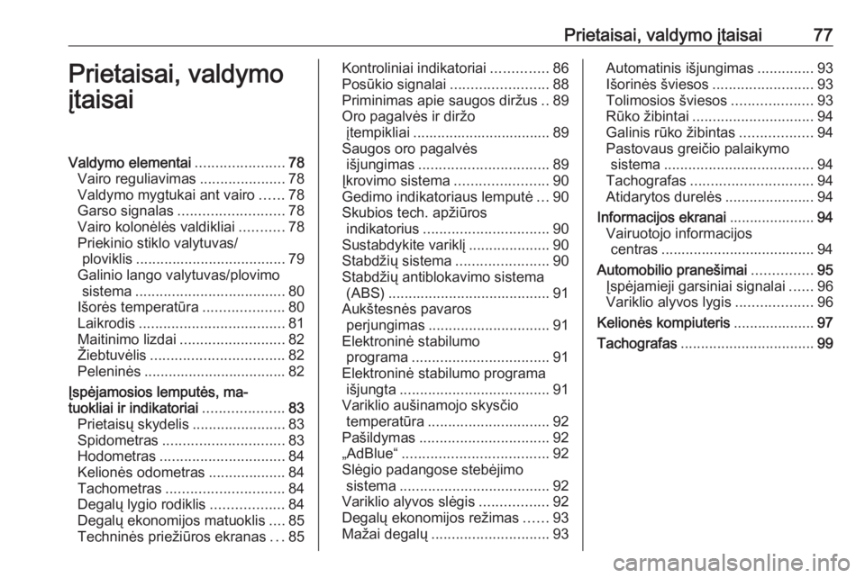 OPEL VIVARO B 2016  Savininko vadovas (in Lithuanian) Prietaisai, valdymo įtaisai77Prietaisai, valdymo
įtaisaiValdymo elementai ......................78
Vairo reguliavimas .....................78
Valdymo mygtukai ant vairo ......78
Garso signalas .....