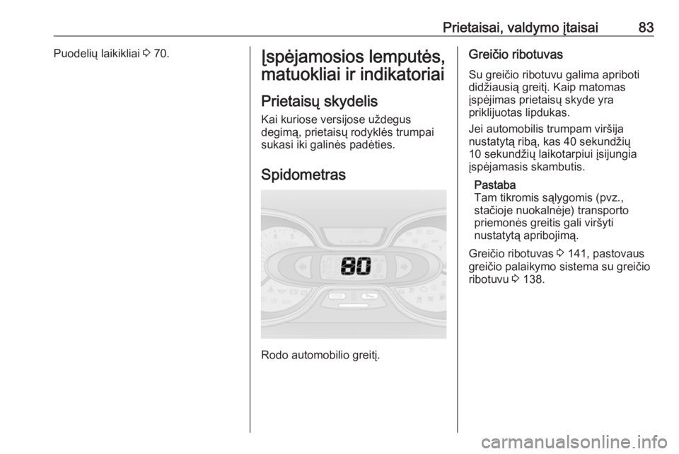 OPEL VIVARO B 2016 Savininko vadovas (in Lithuanian) Prietaisai, valdymo įtaisai83Puodelių laikikliai 3 70.Įspėjamosios lemputės,
matuokliai ir indikatoriai
Prietaisų skydelis Kai kuriose versijose uždegus
degimą, prietaisų rodyklės trumpai
su OPEL VIVARO B 2016 Savininko vadovas (in Lithuanian) Prietaisai, valdymo įtaisai83Puodelių laikikliai 3 70.Įspėjamosios lemputės,
matuokliai ir indikatoriai
Prietaisų skydelis Kai kuriose versijose uždegus
degimą, prietaisų rodyklės trumpai
su