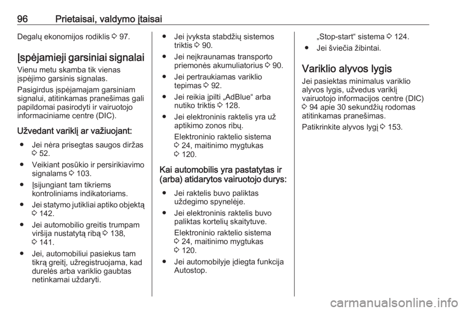 OPEL VIVARO B 2016  Savininko vadovas (in Lithuanian) 96Prietaisai, valdymo įtaisaiDegalų ekonomijos rodiklis 3 97.
Įspėjamieji garsiniai signalai
Vienu metu skamba tik vienas
įspėjimo garsinis signalas.
Pasigirdus įspėjamajam garsiniam
signalui,