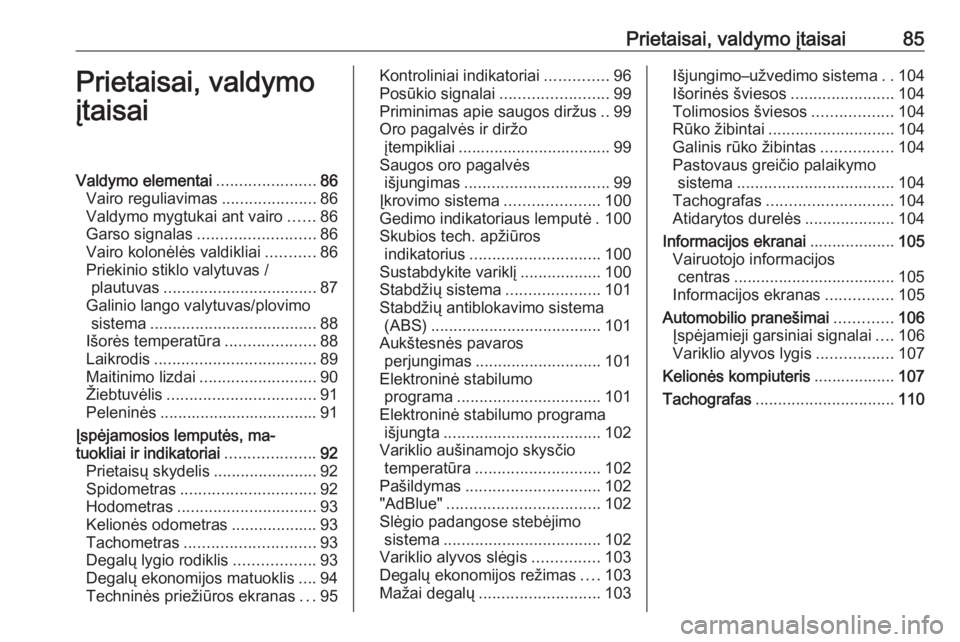 OPEL VIVARO B 2017.5  Savininko vadovas (in Lithuanian) Prietaisai, valdymo įtaisai85Prietaisai, valdymo
įtaisaiValdymo elementai ......................86
Vairo reguliavimas .....................86
Valdymo mygtukai ant vairo ......86
Garso signalas .....