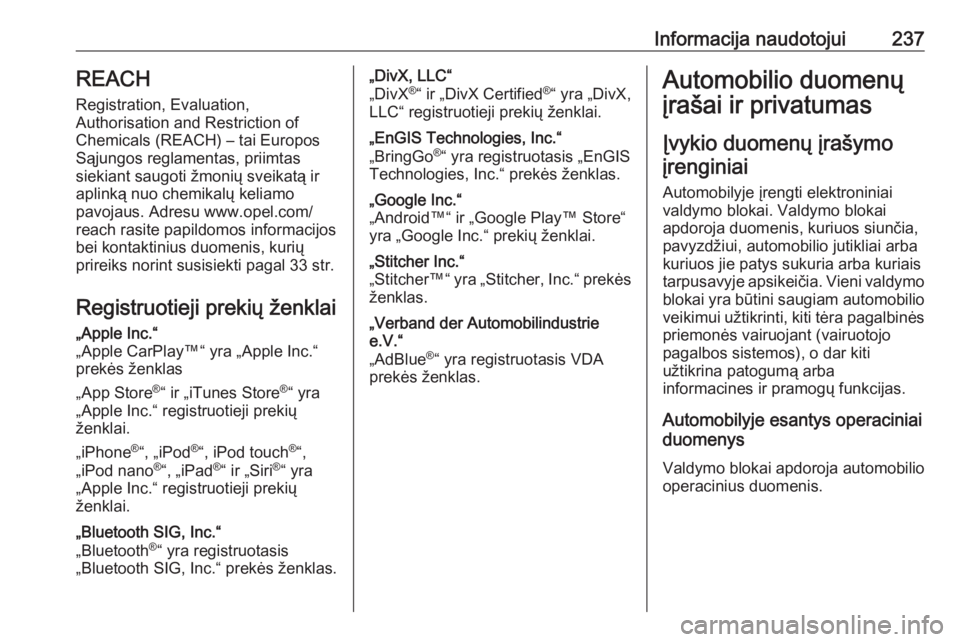 OPEL VIVARO B 2018.5 Savininko vadovas (in Lithuanian) Informacija naudotojui237REACH
Registration, Evaluation,
Authorisation and Restriction of
Chemicals (REACH) – tai Europos
Sąjungos reglamentas, priimtas
siekiant saugoti žmonių sveikatą ir
aplin OPEL VIVARO B 2018.5 Savininko vadovas (in Lithuanian) Informacija naudotojui237REACH
Registration, Evaluation,
Authorisation and Restriction of
Chemicals (REACH) – tai Europos
Sąjungos reglamentas, priimtas
siekiant saugoti žmonių sveikatą ir
aplin