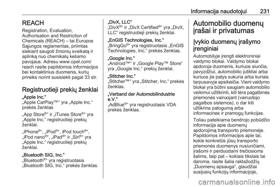 OPEL VIVARO B 2019 Savininko vadovas (in Lithuanian) Informacija naudotojui231REACH
Registration, Evaluation,
Authorisation and Restriction of
Chemicals (REACH) – tai Europos
Sąjungos reglamentas, priimtas
siekiant saugoti žmonių sveikatą ir
aplin OPEL VIVARO B 2019 Savininko vadovas (in Lithuanian) Informacija naudotojui231REACH
Registration, Evaluation,
Authorisation and Restriction of
Chemicals (REACH) – tai Europos
Sąjungos reglamentas, priimtas
siekiant saugoti žmonių sveikatą ir
aplin