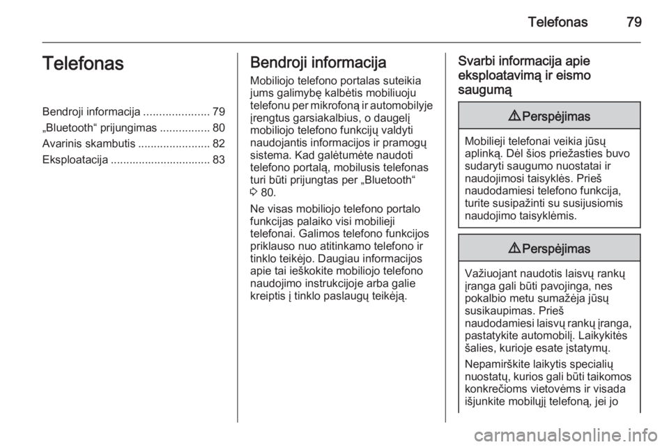 OPEL ZAFIRA B 2014.5  Informacijos ir pramogų sistemos vadovas (in Lithuanian) Telefonas79TelefonasBendroji informacija.....................79
„Bluetooth“ prijungimas ................80
Avarinis skambutis .......................82
Eksploatacija ..............................