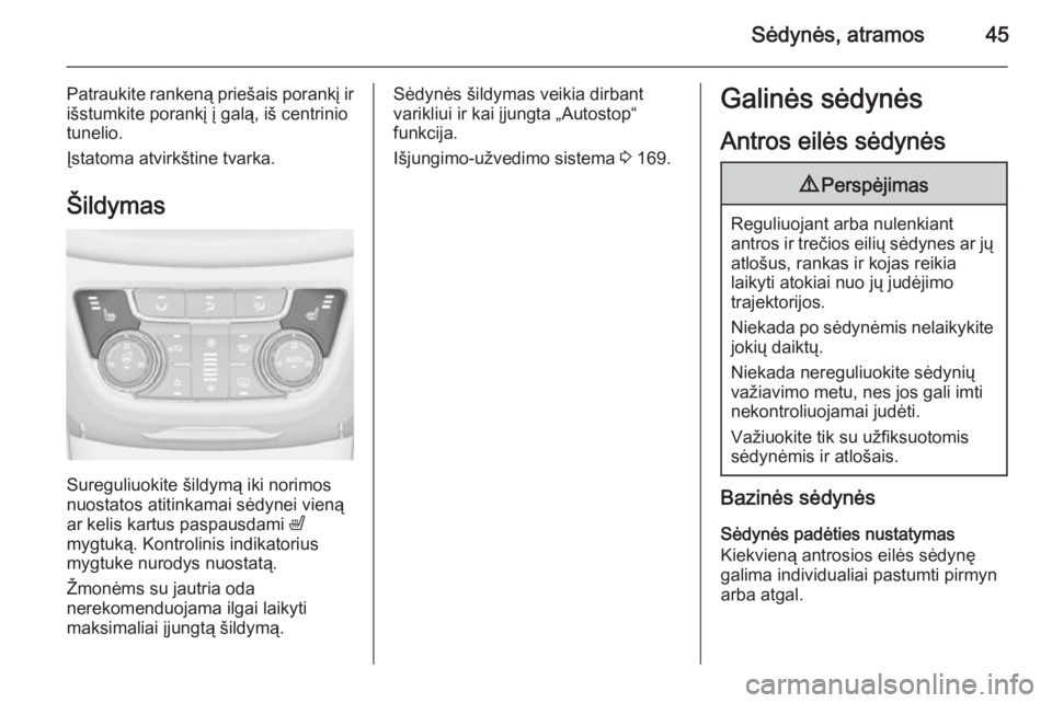 OPEL ZAFIRA C 2014  Savininko vadovas (in Lithuanian) Sėdynės, atramos45
Patraukite rankeną priešais porankį ir
išstumkite porankį į galą, iš centrinio
tunelio.
Įstatoma atvirkštine tvarka.
Šildymas
Sureguliuokite šildymą iki norimos
nuost