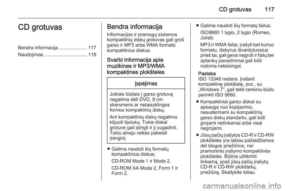 OPEL ZAFIRA C 2015 Informacijos ir pramogų sistemos vadovas (in Lithuanian) CD grotuvas117CD grotuvasBendra informacija.....................117
Naudojimas ................................ 118Bendra informacija
Informacijos ir pramogų sistemos
kompaktinių diskų grotuvas gal OPEL ZAFIRA C 2015 Informacijos ir pramogų sistemos vadovas (in Lithuanian) CD grotuvas117CD grotuvasBendra informacija.....................117
Naudojimas ................................ 118Bendra informacija
Informacijos ir pramogų sistemos
kompaktinių diskų grotuvas gal