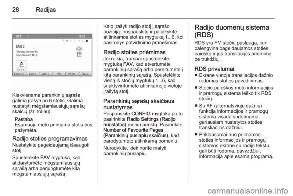 OPEL ZAFIRA C 2015  Informacijos ir pramogų sistemos vadovas (in Lithuanian) 28Radijas
Kiekviename parankinių sąraše
galima įrašyti po 6 stotis. Galima
nustatyti mėgstamiausiųjų sąrašų
skaičių (žr. toliau).
Pastaba
Esamuoju metu priimama stotis bus
pažymėta.
Ra