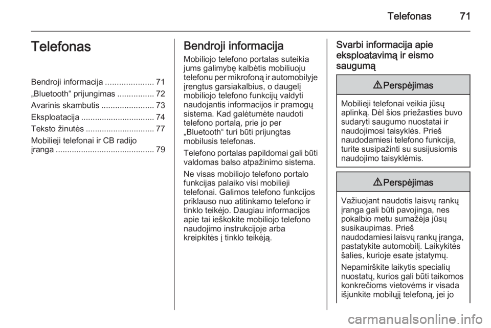 OPEL ZAFIRA C 2015  Informacijos ir pramogų sistemos vadovas (in Lithuanian) Telefonas71TelefonasBendroji informacija.....................71
„Bluetooth“ prijungimas ................72
Avarinis skambutis .......................73
Eksploatacija ..............................
