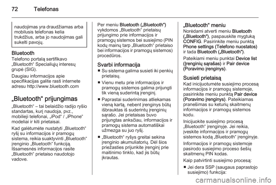 OPEL ZAFIRA C 2015  Informacijos ir pramogų sistemos vadovas (in Lithuanian) 72Telefonasnaudojimas yra draudžiamas arba
mobilusis telefonas kelia
trukdžius, arba jo naudojimas gali
sukelti pavojų.
Bluetooth
Telefono portalą sertifikavo
„Bluetooth“ Specialiųjų interes