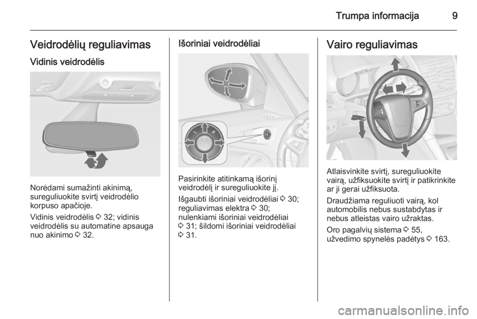 OPEL ZAFIRA C 2015 Savininko vadovas (in Lithuanian) Trumpa informacija9Veidrodėlių reguliavimasVidinis veidrodėlis
Norėdami sumažinti akinimą,
sureguliuokite svirtį veidrodėlio
korpuso apačioje.
Vidinis veidrodėlis 3 32; vidinis
veidrodėlis OPEL ZAFIRA C 2015 Savininko vadovas (in Lithuanian) Trumpa informacija9Veidrodėlių reguliavimasVidinis veidrodėlis
Norėdami sumažinti akinimą,
sureguliuokite svirtį veidrodėlio
korpuso apačioje.
Vidinis veidrodėlis 3 32; vidinis
veidrodėlis