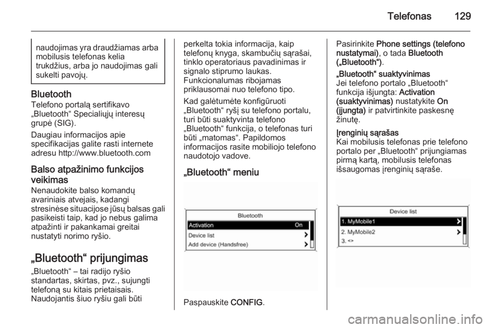 OPEL ZAFIRA C 2015.5  Informacijos ir pramogų sistemos vadovas (in Lithuanian) Telefonas129naudojimas yra draudžiamas arbamobilusis telefonas kelia
trukdžius, arba jo naudojimas gali
sukelti pavojų.
Bluetooth
Telefono portalą sertifikavo
„Bluetooth“ Specialiųjų interes