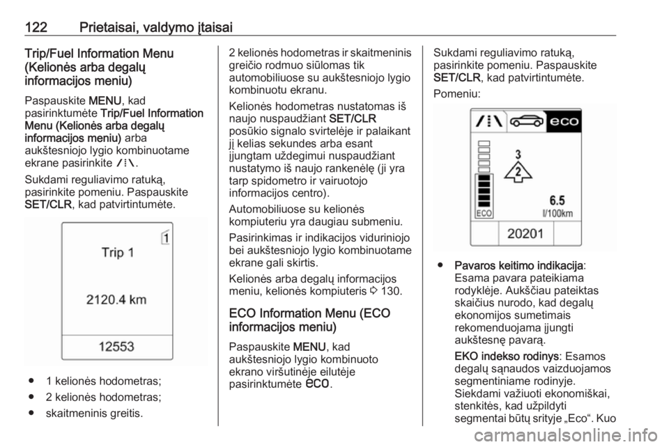 OPEL ZAFIRA C 2016 Savininko vadovas (in Lithuanian) 122Prietaisai, valdymo įtaisaiTrip/Fuel Information Menu
(Kelionės arba degalų
informacijos meniu)
Paspauskite MENU, kad
pasirinktumėte Trip/Fuel Information
Menu (Kelionės arba degalų
informa OPEL ZAFIRA C 2016 Savininko vadovas (in Lithuanian) 122Prietaisai, valdymo įtaisaiTrip/Fuel Information Menu
(Kelionės arba degalų
informacijos meniu)
Paspauskite MENU, kad
pasirinktumėte Trip/Fuel Information
Menu (Kelionės arba degalų
informa