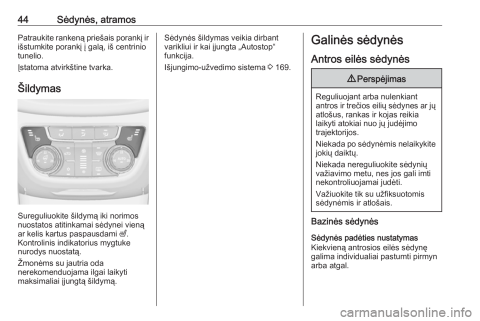 OPEL ZAFIRA C 2016 Savininko vadovas (in Lithuanian) 44Sėdynės, atramosPatraukite rankeną priešais porankį ir
išstumkite porankį į galą, iš centrinio
tunelio.
Įstatoma atvirkštine tvarka.
Šildymas
Sureguliuokite šildymą iki norimos
nuosta OPEL ZAFIRA C 2016 Savininko vadovas (in Lithuanian) 44Sėdynės, atramosPatraukite rankeną priešais porankį ir
išstumkite porankį į galą, iš centrinio
tunelio.
Įstatoma atvirkštine tvarka.
Šildymas
Sureguliuokite šildymą iki norimos
nuosta