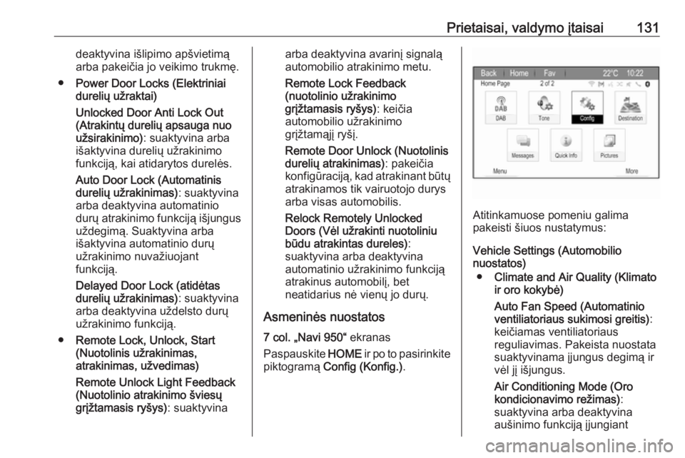 OPEL ZAFIRA C 2017.25  Savininko vadovas (in Lithuanian) Prietaisai, valdymo įtaisai131deaktyvina išlipimo apšvietimą
arba pakeičia jo veikimo trukmę.
● Power Door Locks (Elektriniai
durelių užraktai)
Unlocked Door Anti Lock Out
(Atrakintų dureli