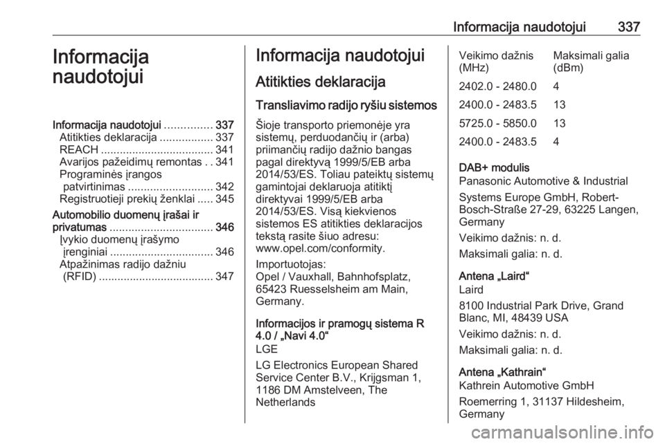 OPEL ZAFIRA C 2018 Savininko vadovas (in Lithuanian) Informacija naudotojui337Informacija
naudotojuiInformacija naudotojui ...............337
Atitikties deklaracija .................337
REACH .................................... 341
Avarijos pažeidimų OPEL ZAFIRA C 2018 Savininko vadovas (in Lithuanian) Informacija naudotojui337Informacija
naudotojuiInformacija naudotojui ...............337
Atitikties deklaracija .................337
REACH .................................... 341
Avarijos pažeidimų