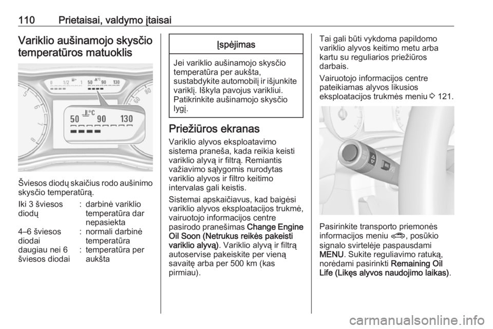 OPEL ZAFIRA C 2018.5  Savininko vadovas (in Lithuanian) 110Prietaisai, valdymo įtaisaiVariklio aušinamojo skysčiotemperatūros matuoklis
Šviesos diodų skaičius rodo aušinimo skysčio temperatūrą.
Iki 3 šviesos
diodų:darbinė variklio
temperatūr