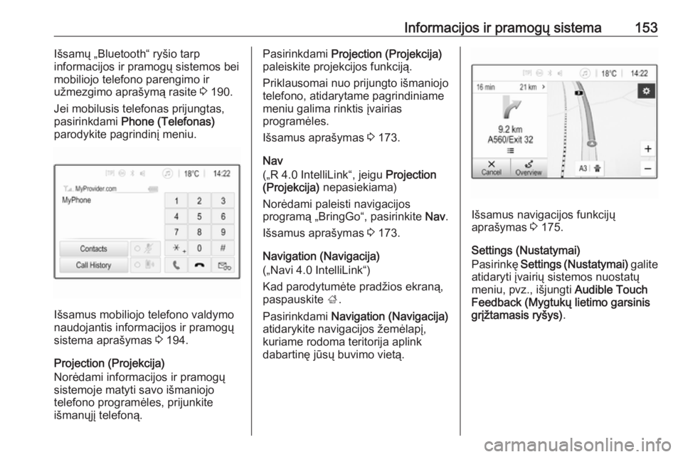OPEL ZAFIRA C 2018.5  Savininko vadovas (in Lithuanian) Informacijos ir pramogų sistema153Išsamų „Bluetooth“ ryšio tarp
informacijos ir pramogų sistemos bei
mobiliojo telefono parengimo ir
užmezgimo aprašymą rasite  3 190.
Jei mobilusis telefon