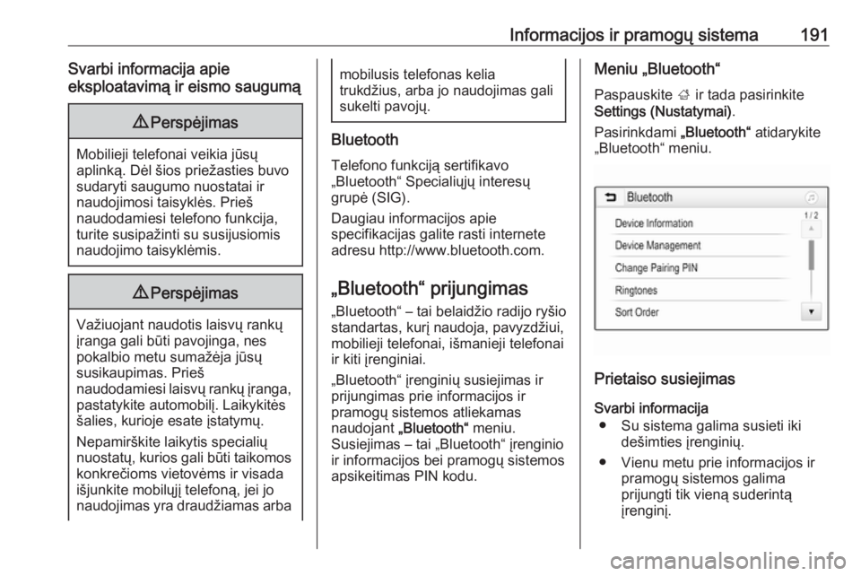 OPEL ZAFIRA C 2018.5  Savininko vadovas (in Lithuanian) Informacijos ir pramogų sistema191Svarbi informacija apie
eksploatavimą ir eismo saugumą9 Perspėjimas
Mobilieji telefonai veikia jūsų
aplinką. Dėl šios priežasties buvo
sudaryti saugumo nuos