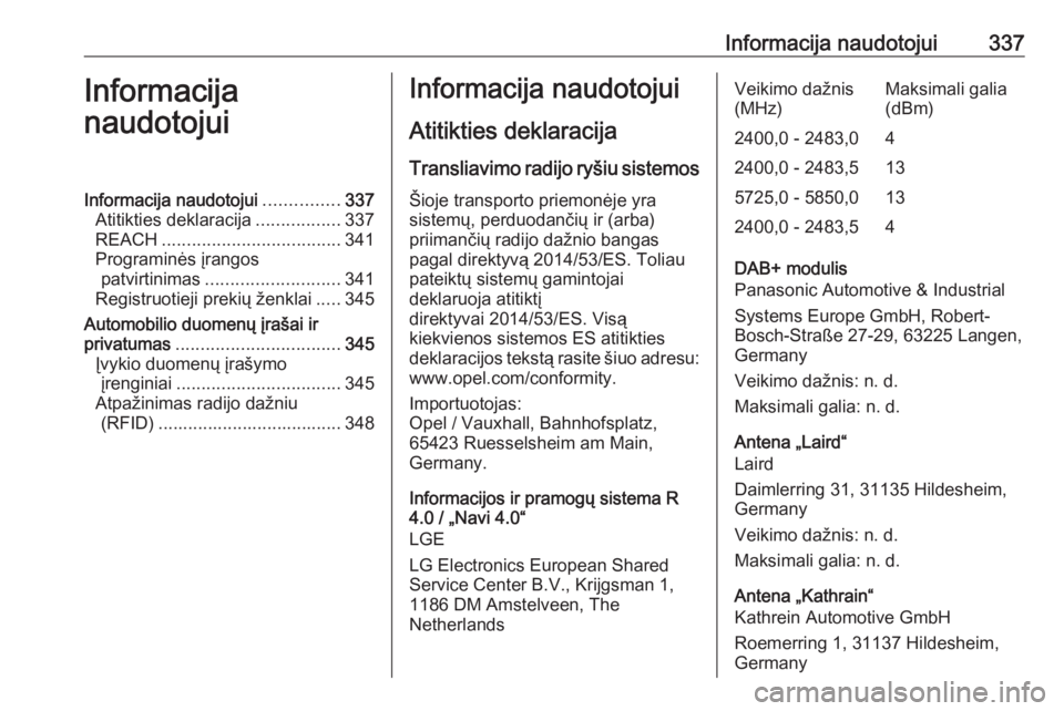 OPEL ZAFIRA C 2018.5 Savininko vadovas (in Lithuanian) Informacija naudotojui337Informacija
naudotojuiInformacija naudotojui ...............337
Atitikties deklaracija .................337
REACH .................................... 341
Programinės įrango OPEL ZAFIRA C 2018.5 Savininko vadovas (in Lithuanian) Informacija naudotojui337Informacija
naudotojuiInformacija naudotojui ...............337
Atitikties deklaracija .................337
REACH .................................... 341
Programinės įrango