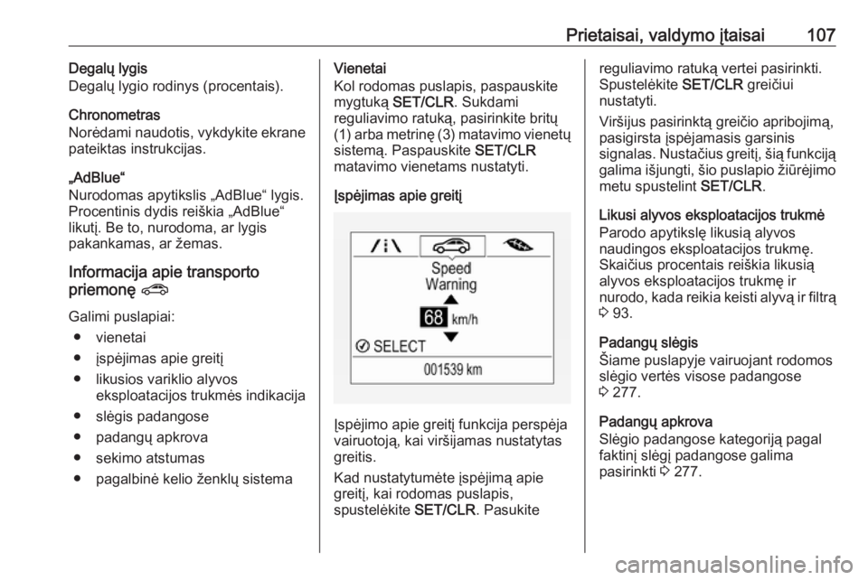 OPEL ZAFIRA C 2019  Savininko vadovas (in Lithuanian) Prietaisai, valdymo įtaisai107Degalų lygis
Degalų lygio rodinys (procentais).
Chronometras
Norėdami naudotis, vykdykite ekrane
pateiktas instrukcijas.
„AdBlue“
Nurodomas apytikslis „AdBlue�