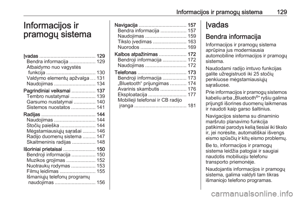 OPEL ZAFIRA C 2019 Savininko vadovas (in Lithuanian) Informacijos ir pramogų sistema129Informacijos ir
pramogų sistemaĮvadas ........................................ 129
Bendra informacija ..................129
Atbaidymo nuo vagystės funkcija ...... OPEL ZAFIRA C 2019 Savininko vadovas (in Lithuanian) Informacijos ir pramogų sistema129Informacijos ir
pramogų sistemaĮvadas ........................................ 129
Bendra informacija ..................129
Atbaidymo nuo vagystės funkcija ......