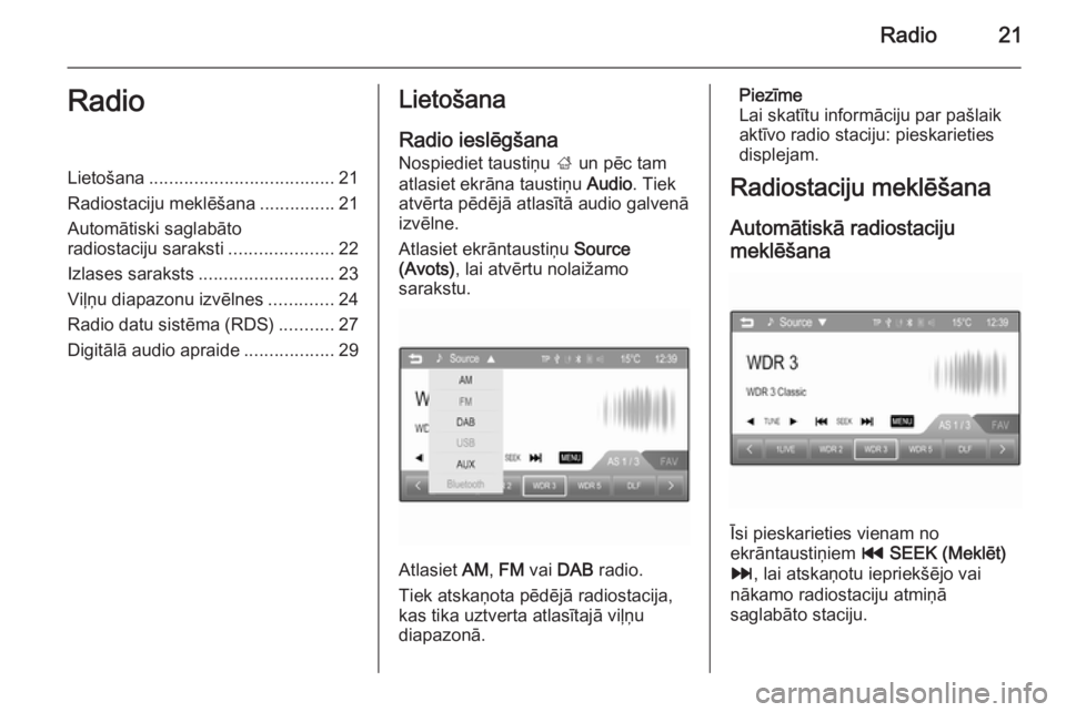 OPEL ADAM 2014  Īpašnieka rokasgrāmata (in Latvian) Radio21RadioLietošana..................................... 21
Radiostaciju meklēšana ...............21
Automātiski saglabāto
radiostaciju saraksti .....................22
Izlases saraksts .......