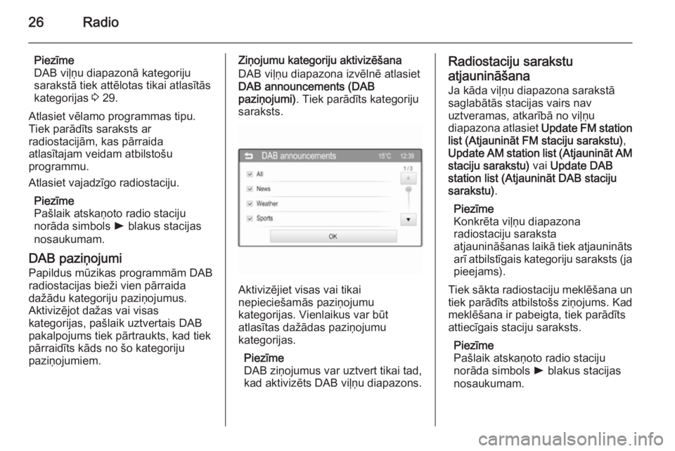 OPEL ADAM 2014  Īpašnieka rokasgrāmata (in Latvian) 26Radio
Piezīme
DAB viļņu diapazonā kategoriju
sarakstā tiek attēlotas tikai atlasītās kategorijas  3 29.
Atlasiet vēlamo programmas tipu. Tiek parādīts saraksts ar
radiostacijām, kas pār