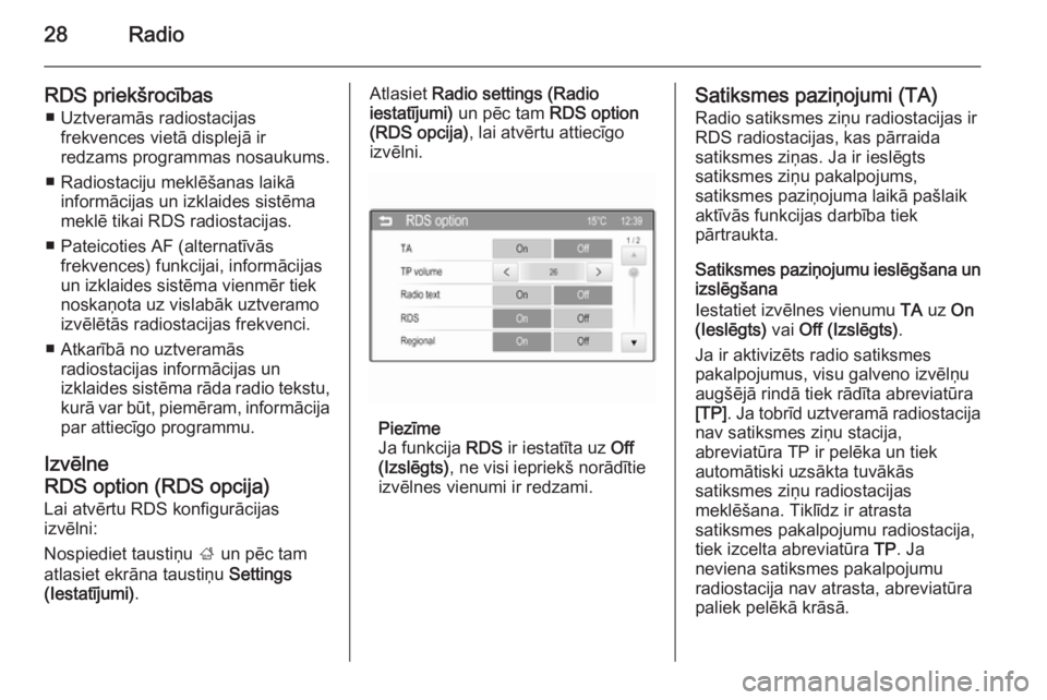 OPEL ADAM 2014  Īpašnieka rokasgrāmata (in Latvian) 28Radio
RDS priekšrocības■ Uztveramās radiostacijas frekvences vietā displejā ir
redzams programmas nosaukums.
■ Radiostaciju meklēšanas laikā informācijas un izklaides sistēma
meklē ti