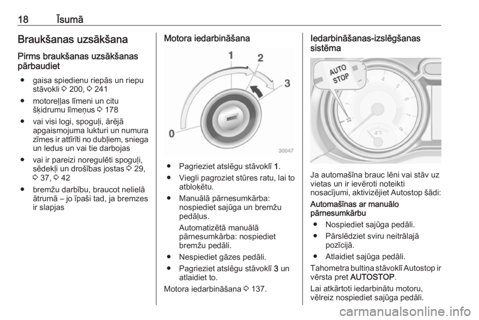 OPEL ADAM 2017 Īpašnieka rokasgrāmata (in Latvian) 18ĪsumāBraukšanas uzsākšana
Pirms braukšanas uzsākšanas
pārbaudiet
● gaisa spiedienu riepās un riepu stāvokli 3 200, 3 241
● motoreļļas līmeni un citu šķidrumu līmeņus 3 178
OPEL ADAM 2017 Īpašnieka rokasgrāmata (in Latvian) 18ĪsumāBraukšanas uzsākšana
Pirms braukšanas uzsākšanas
pārbaudiet
● gaisa spiedienu riepās un riepu stāvokli 3 200, 3 241
● motoreļļas līmeni un citu šķidrumu līmeņus 3 178