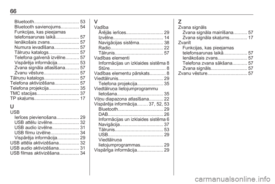 OPEL ADAM 2018  Informācijas un izklaides sistēmas rokasgrāmata (in Latvian) 66Bluetooth................................... 53
Bluetooth savienojums ..............54
Funkcijas, kas pieejamas
telefonsarunas laikā ..................57
Ienākošais zvans....................... 5