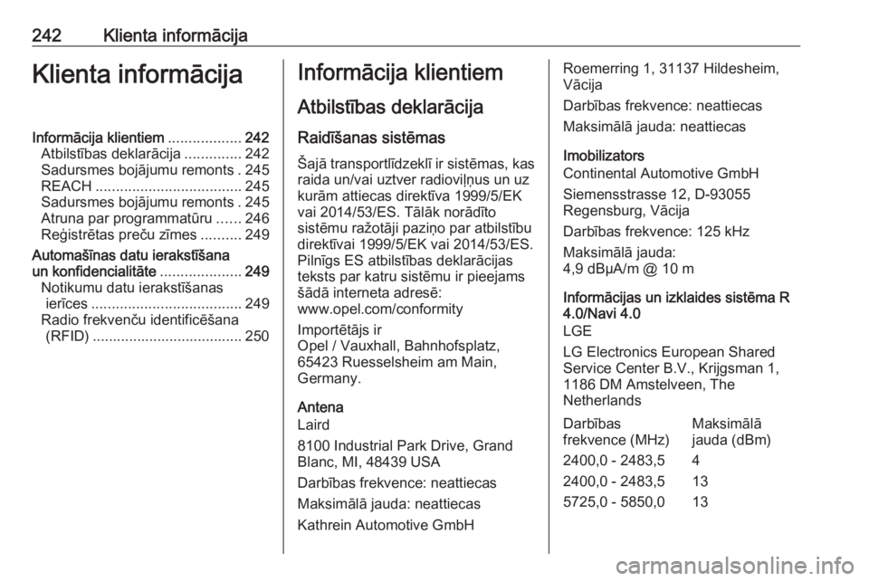 OPEL ADAM 2018  Īpašnieka rokasgrāmata (in Latvian) 242Klienta informācijaKlienta informācijaInformācija klientiem..................242
Atbilstības deklarācija ..............242
Sadursmes bojājumu remonts . 245
REACH .............................