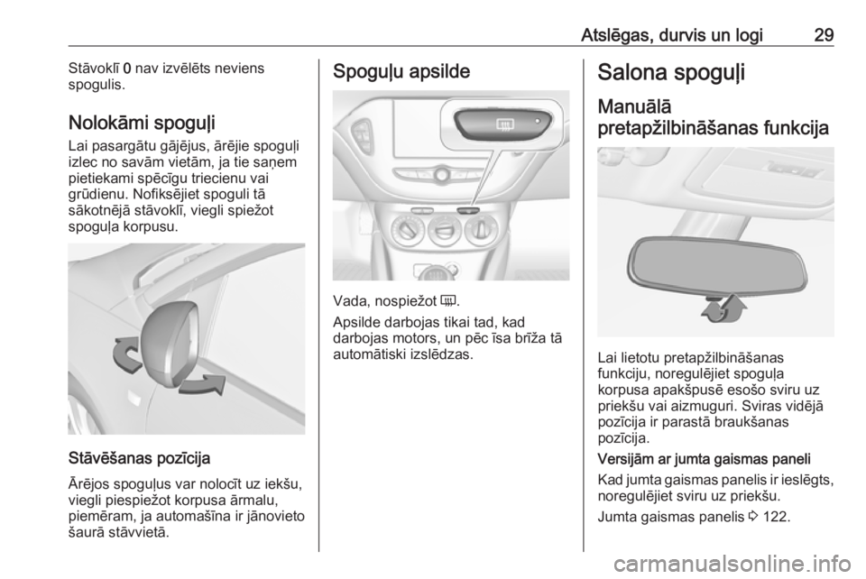 OPEL ADAM 2018.5 Īpašnieka rokasgrāmata (in Latvian) Atslēgas, durvis un logi29Stāvoklī 0 nav izvēlēts neviens
spogulis.
Nolokāmi spoguļi Lai pasargātu gājējus, ārējie spoguļi
izlec no savām vietām, ja tie saņem
pietiekami spēcīgu trie OPEL ADAM 2018.5 Īpašnieka rokasgrāmata (in Latvian) Atslēgas, durvis un logi29Stāvoklī 0 nav izvēlēts neviens
spogulis.
Nolokāmi spoguļi Lai pasargātu gājējus, ārējie spoguļi
izlec no savām vietām, ja tie saņem
pietiekami spēcīgu trie