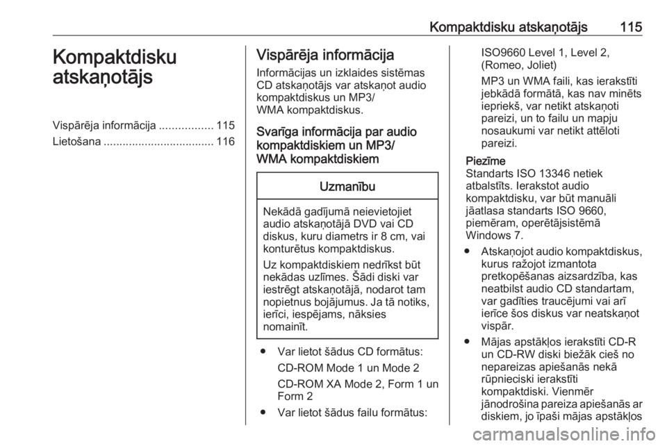OPEL ASTRA J 2016  Informācijas un izklaides sistēmas rokasgrāmata (in Latvian) Kompaktdisku atskaņotājs115Kompaktdisku
atskaņotājsVispārēja informācija .................115
Lietošana ................................... 116Vispārēja informācija
Informācijas un izklaid