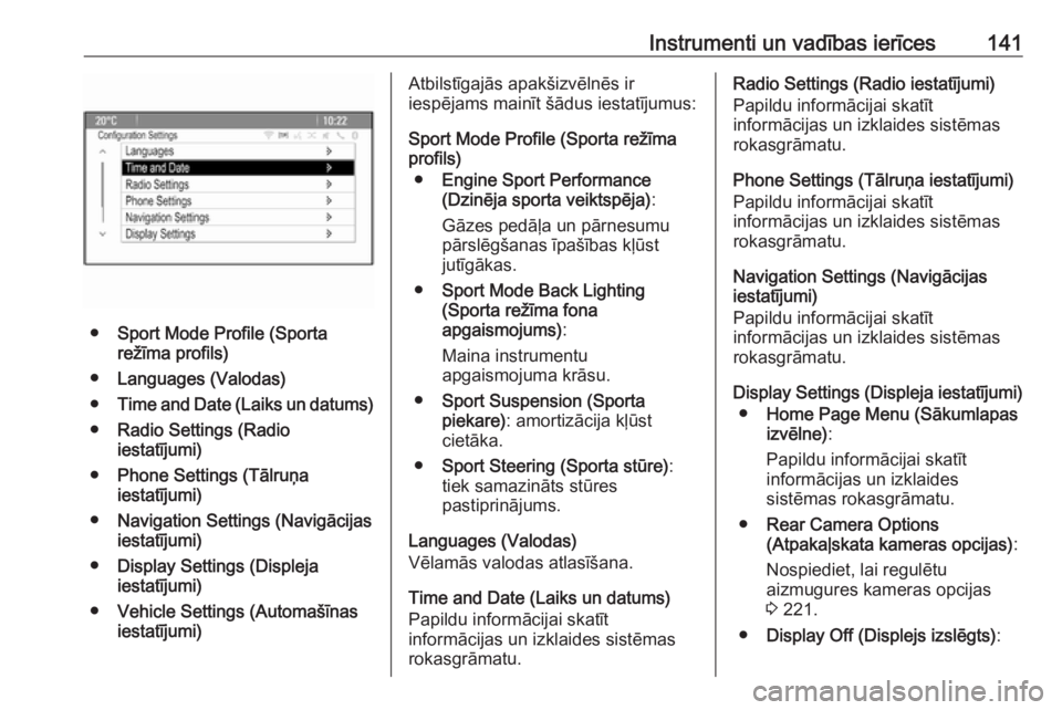 OPEL ASTRA J 2016  Īpašnieka rokasgrāmata (in Latvian) Instrumenti un vadības ierīces141
●Sport Mode Profile (Sporta
režīma profils)
● Languages (Valodas)
● Time and Date (Laiks un datums)
● Radio Settings (Radio
iestatījumi)
● Phone Settin