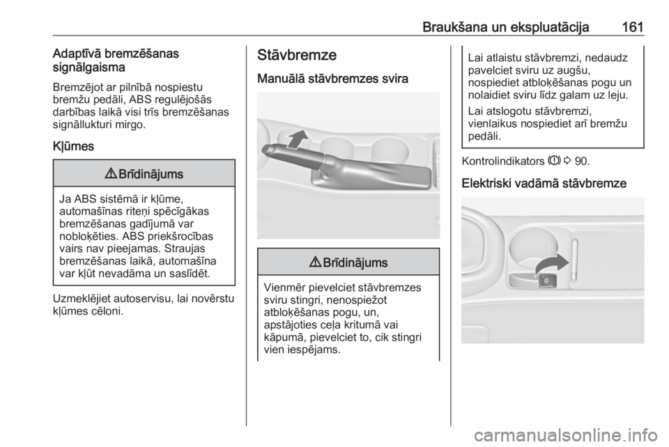 OPEL ASTRA J 2017 Īpašnieka rokasgrāmata (in Latvian) Braukšana un ekspluatācija161Adaptīvā bremzēšanas
signālgaisma
Bremzējot ar pilnībā nospiestu
bremžu pedāli, ABS regulējošās
darbības laikā visi trīs bremzēšanas
signāllukturi mir OPEL ASTRA J 2017 Īpašnieka rokasgrāmata (in Latvian) Braukšana un ekspluatācija161Adaptīvā bremzēšanas
signālgaisma
Bremzējot ar pilnībā nospiestu
bremžu pedāli, ABS regulējošās
darbības laikā visi trīs bremzēšanas
signāllukturi mir