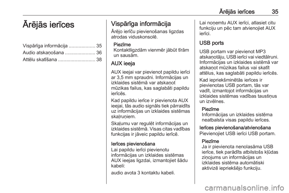 OPEL ASTRA J 2018 Informācijas un izklaides sistēmas rokasgrāmata (in Latvian) Ārējās ierīces35Ārējās ierīcesVispārīga informācija...................35
Audio atskaņošana ......................36
Attēlu skatīšana ........................... 38Vispārīga informāc OPEL ASTRA J 2018 Informācijas un izklaides sistēmas rokasgrāmata (in Latvian) Ārējās ierīces35Ārējās ierīcesVispārīga informācija...................35
Audio atskaņošana ......................36
Attēlu skatīšana ........................... 38Vispārīga informāc