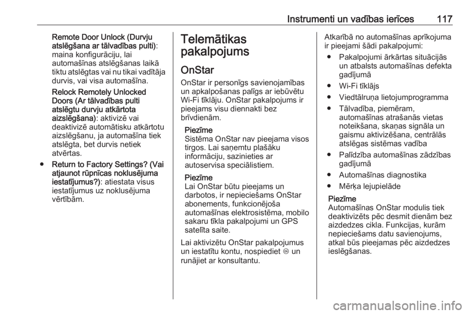 OPEL ASTRA J 2018  Īpašnieka rokasgrāmata (in Latvian) Instrumenti un vadības ierīces117Remote Door Unlock (Durvju
atslēgšana ar tālvadības pulti) :
maina konfigurāciju, lai
automašīnas atslēgšanas laikā tiktu atslēgtas vai nu tikai vadītāj