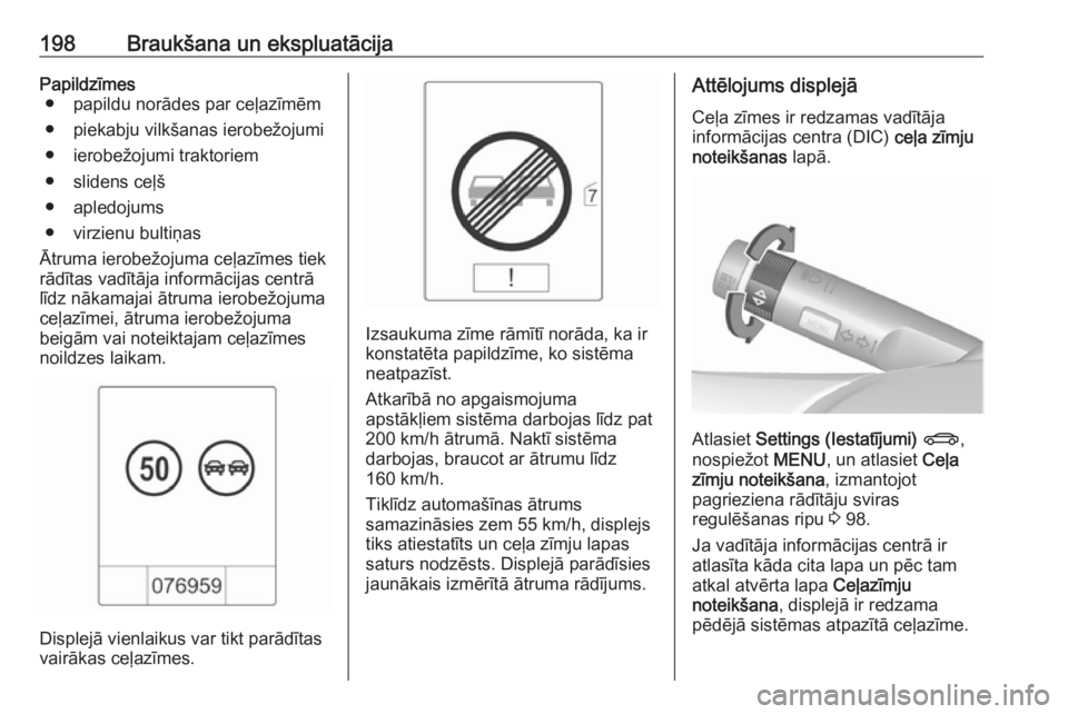 OPEL ASTRA J 2018  Īpašnieka rokasgrāmata (in Latvian) 198Braukšana un ekspluatācijaPapildzīmes● papildu norādes par ceļazīmēm
● piekabju vilkšanas ierobežojumi ● ierobežojumi traktoriem
● slidens ceļš
● apledojums
● virzienu bulti