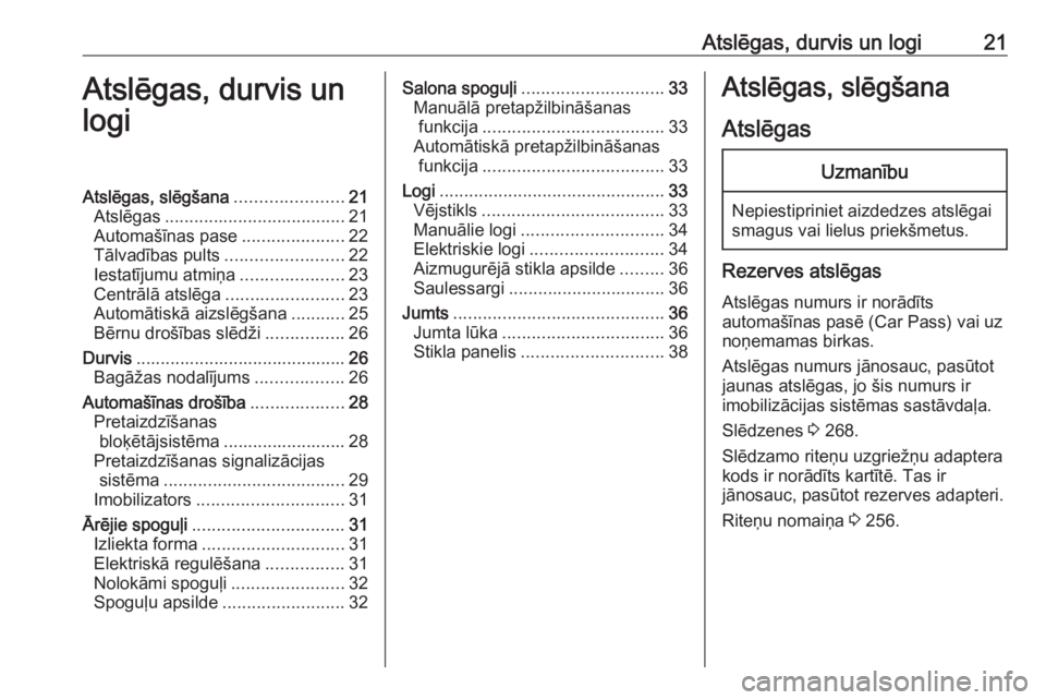 OPEL ASTRA J 2018  Īpašnieka rokasgrāmata (in Latvian) Atslēgas, durvis un logi21Atslēgas, durvis un
logiAtslēgas, slēgšana ......................21
Atslēgas ..................................... 21
Automašīnas pase .....................22
Tālvad