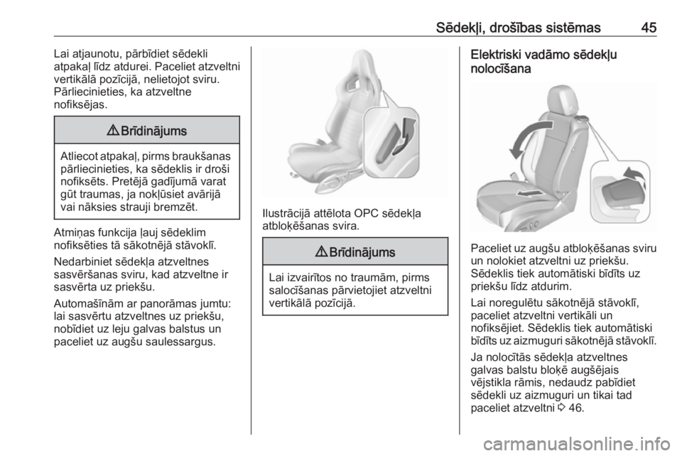 OPEL ASTRA J 2018  Īpašnieka rokasgrāmata (in Latvian) Sēdekļi, drošības sistēmas45Lai atjaunotu, pārbīdiet sēdekli
atpakaļ līdz atdurei. Paceliet atzveltni
vertikālā pozīcijā, nelietojot sviru.
Pārliecinieties, ka atzveltne
nofiksējas.9 B